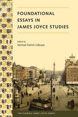 Foundational Essays in James Joyce Studies by 