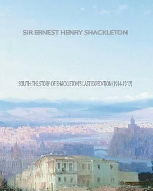 South: The Story of Shackleton's Last Expedition (1914-1917) by Ernest Shackleton