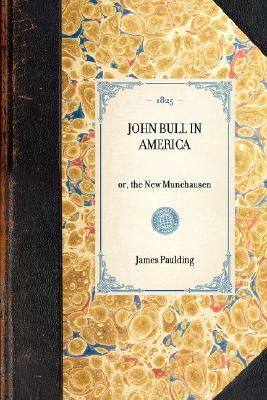 John Bull in America: Or, the New Munchausen by James Paulding