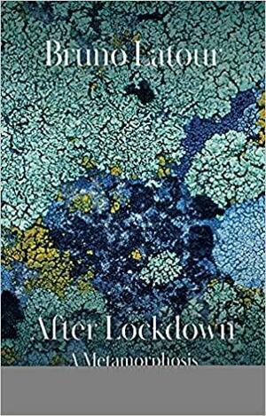 After Lockdown: A Metamorphosis by Bruno Latour