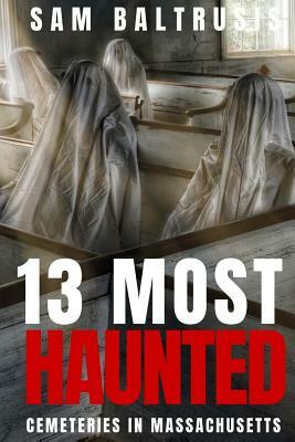 13 Most Haunted Cemeteries in Massachusetts by Sam Baltrusis