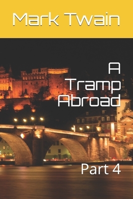 A Tramp Abroad: Part 4 by Mark Twain