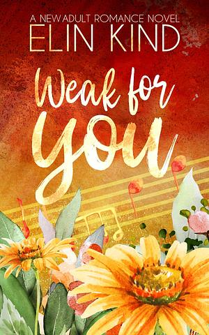 Weak for You: A Forbidden Love New Adult Romance by Elin Kind, Elin Kind
