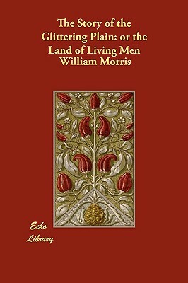 The Story of the Glittering Plain: Or the Land of Living Men by William Morris