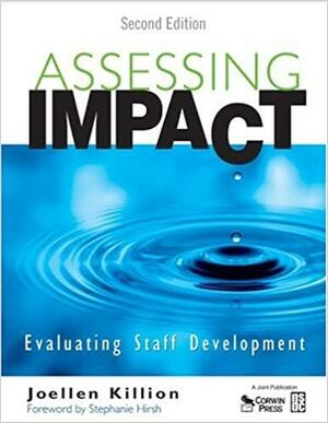 Assessing Impact: Evaluating Staff Development by Stephanie Hirsh, Joellen Killion