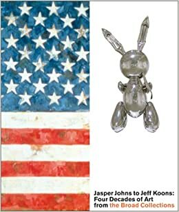 Jasper Johns to Jeff Koons: Four Decades of Art from the Broad Collections Lacma by Thomas E. Crow