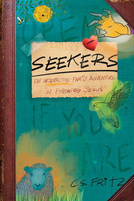 Seekers: An Interactive Family Adventure in Following Jesus by C.S. Fritz, C.S. Fritz