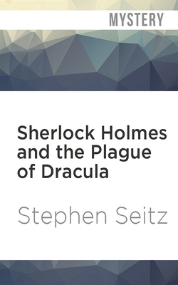 Sherlock Holmes and the Plague of Dracula by Stephen Seitz