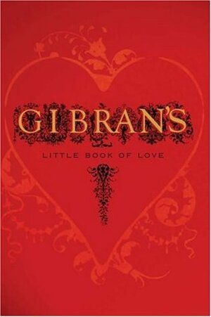 Little Book of Love by جبران خليل جبران, Kahlil Gibran, Suheil Bushrui