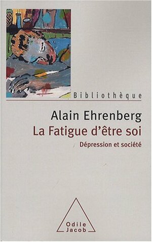 La Fatigue D'être Soi: Dépression Et Société by Alain Ehrenberg