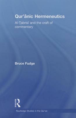 Qur'anic Hermeneutics: Al-Tabrisi and the Craft of Commentary by Bruce Fudge