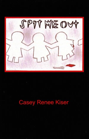 Spit Me Out by Casey Renee Kiser