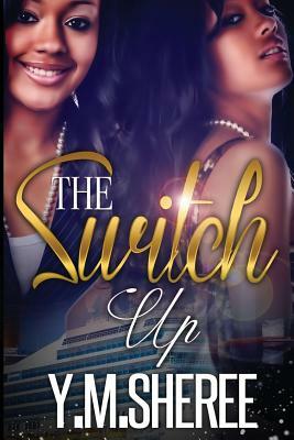 The Switch Up by Y. M. Sheree