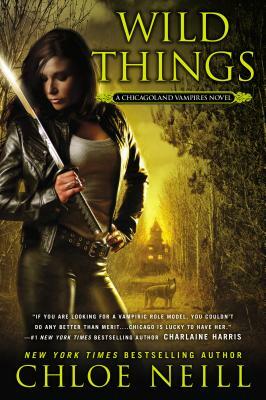 Wild Things: A Chicagoland Vampires Novel by Chloe Neill