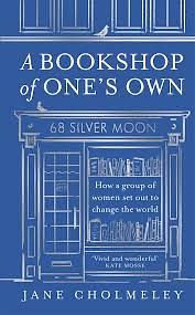 A Bookshop of One's Own: How a Group of Women Set Out to Change the World by Jane Cholmeley