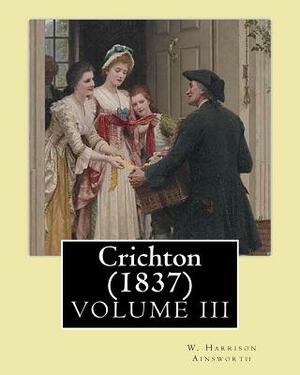 Crichton (Volume 3) by William Harrison Ainsworth