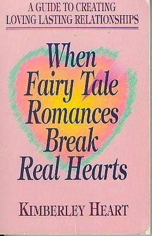When Fairy Tale Romances Break Real Hearts: A Guide to Creating Loving, Lasting Relationships by Nancy Carleton