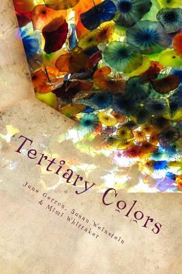 Tertiary Colors: A Kaleidoscope of Poetry by Susan Weinstein, June Gerron, Mimi Whittaker