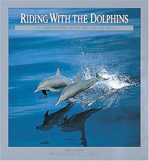 Riding with the Dolphins: The Equinox Guide to Dolphins and Porpoises by Erich Hoyt