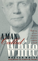 A Man Called White: The Autobiography of Walter White by Andrew Young, Walter Francis White
