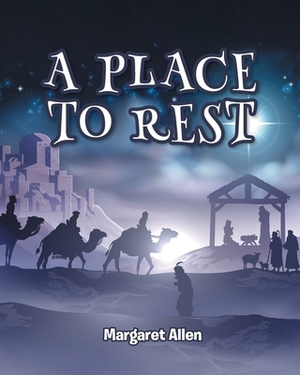 A Place to Rest: The First Advent of Jesus the Christ, Our Eternal Hope by Margaret Allen