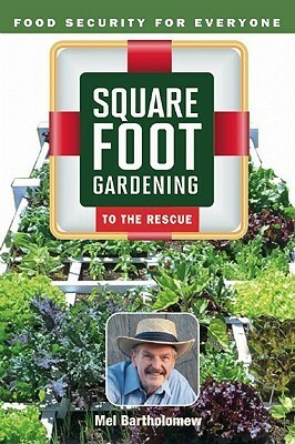 Square Foot Gardening to the Rescue: Food Security for Everyone by Mel Bartholomew