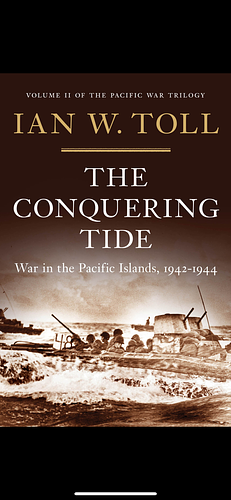 The Conquering Tide: War in the Pacific Islands, 1942-1944 by Ian W. Toll