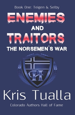 Enemies & Traitors: The Norsemen's War (The Hansen Series): Book One - Teigen & Selby by Kris Tualla