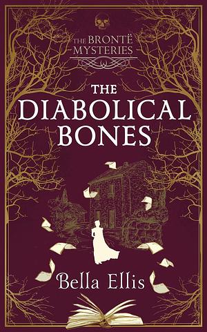 The Diabolical Bones: A gripping gothic mystery set in Victorian Yorkshire by Bella Ellis, Bella Ellis