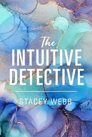 The Intuitive Detective by Stacey Webb