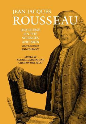 Discourse on the Sciences and Arts (First Discourse) and Polemics by Jean-Jacques Rousseau