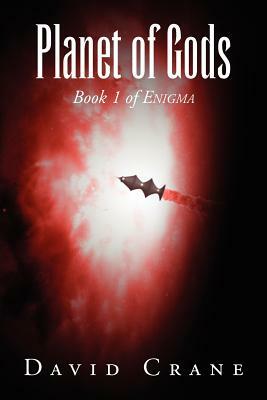 Planet of Gods: Book 1 of Enigma by David Crane