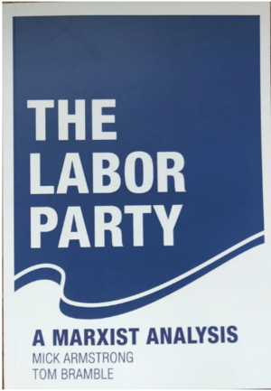 The Labor Party: A Marxist Analysis by Mick Armstrong, Tom Bramble