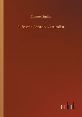 Life of a Scotch Naturalist by Samuel Smiles