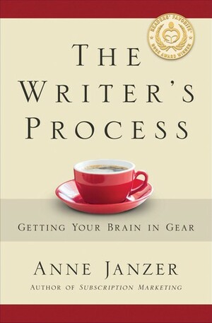 The Writer's Process: Getting Your Brain in Gear by Anne H. Janzer