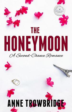 The Honeymoon: A Second-Chance Romance by Anne Trowbridge