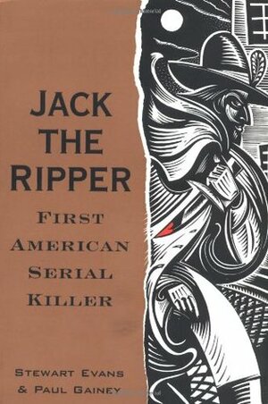 Jack the Ripper: First American Serial Killer by Paul Gainey, Stewart P. Evans