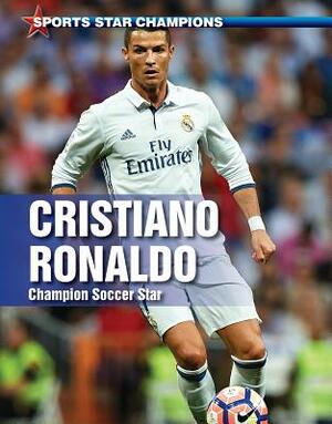 Cristiano Ronaldo: Champion Soccer Star by John Torres