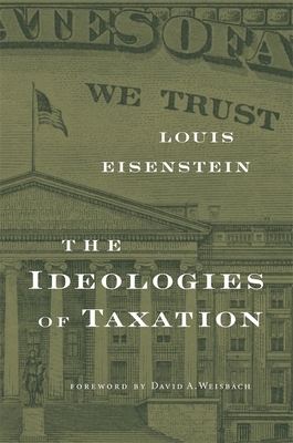 The Ideologies of Taxation by Louis Eisenstein