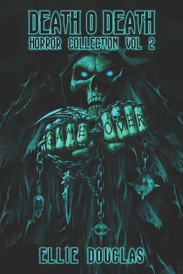 Death O Death Horror Collection Vol 2 by Ellie Douglas