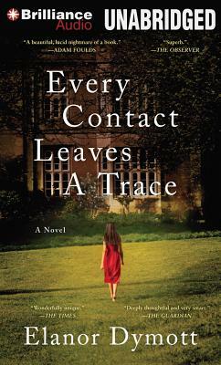 Every Contact Leaves a Trace by Elanor Dymott