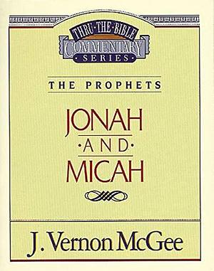 Jonah and Micah by J. Vernon McGee