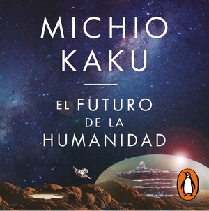 El Futuro de la Humanidad by Michio Kaku