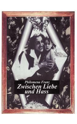 Zwischen Liebe und Hass by Philomena Franz