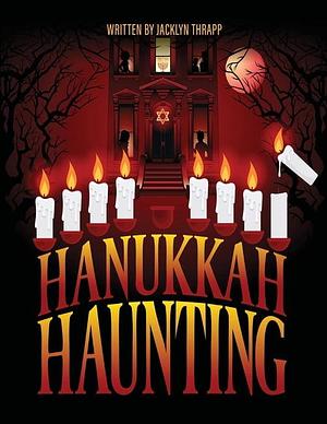 Hanukkah Haunting by Jacklyn Thrapp, Jackson Bell, Barrett Leddy