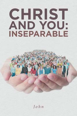 Christ and You: Inseparable by John