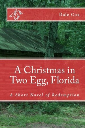 A Christmas in Two Egg, Florida by Dale Cox