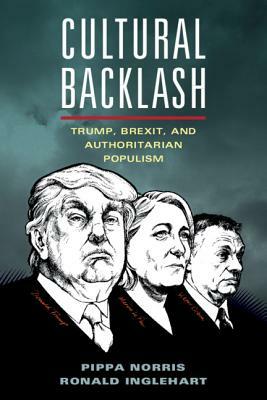 Cultural Backlash: Trump, Brexit, and Authoritarian Populism by Ronald Inglehart, Pippa Norris