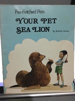 Your Pet Sea Lion by Bobbie Hamsa