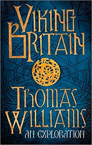 Viking Britain by Thomas J.T. Williams